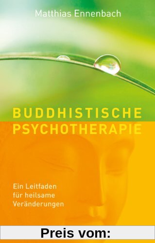 Buddhistische Psychotherapie. Ein Leitfaden für heilsame Veränderungen.
